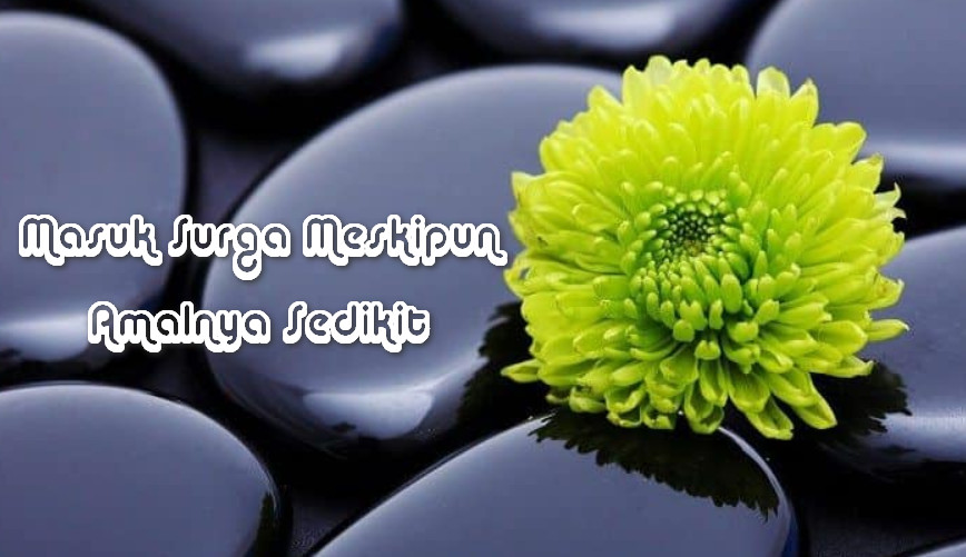 Khutbah Jum'at: Masuk Surga Meskipun Amalnya Sedikit